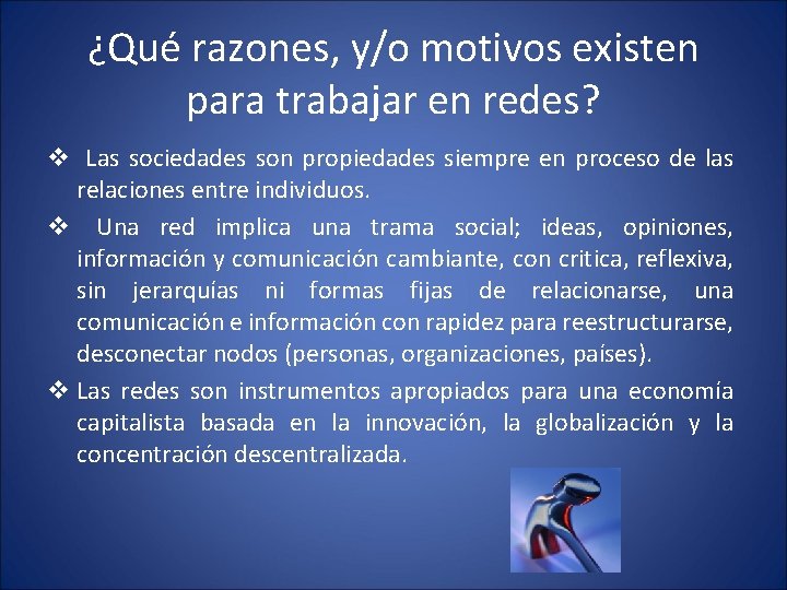 ¿Qué razones, y/o motivos existen para trabajar en redes? v Las sociedades son propiedades