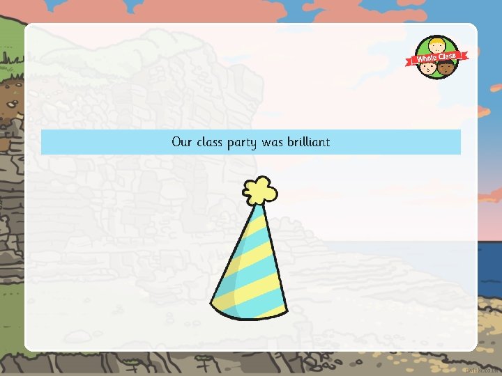 Our class party was brilliant 