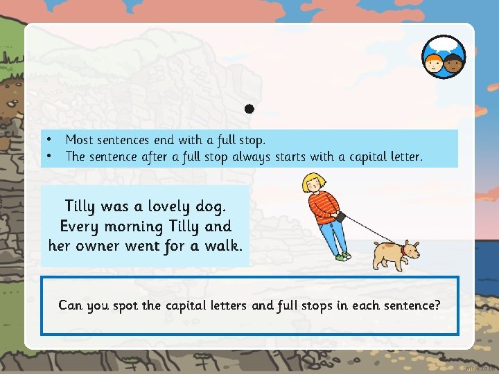 . • Most sentences end with a full stop. • The sentence after a