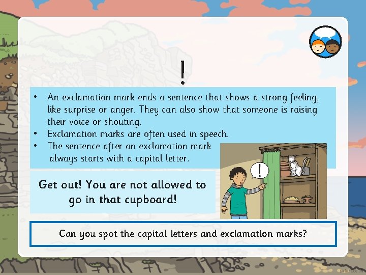 ! • An exclamation mark ends a sentence that shows a strong feeling, like