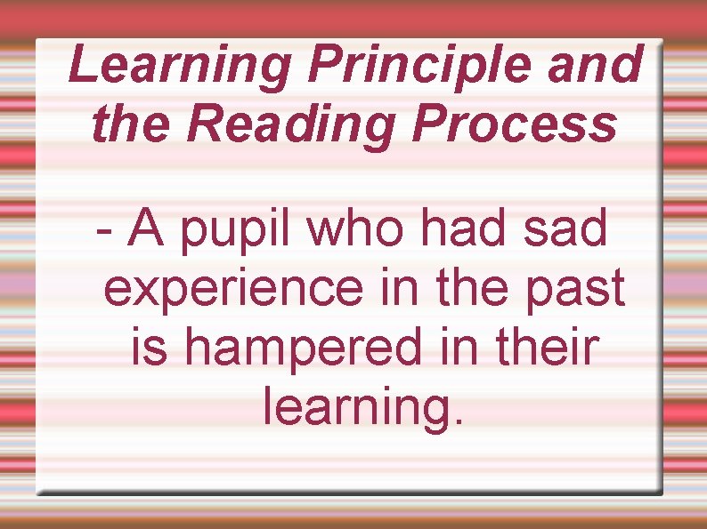 Learning Principle and the Reading Process - A pupil who had sad experience in