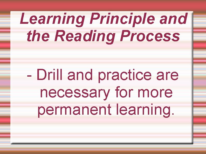 Learning Principle and the Reading Process - Drill and practice are necessary for more