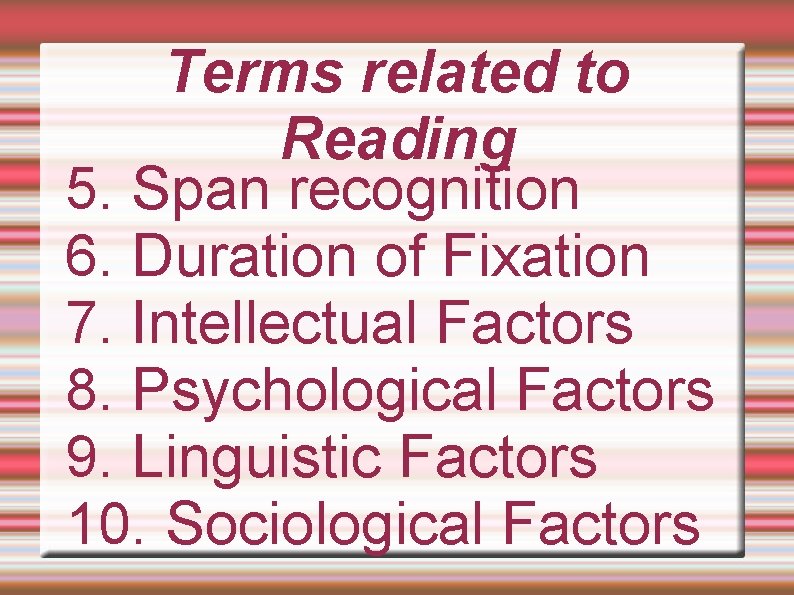 Terms related to Reading 5. Span recognition 6. Duration of Fixation 7. Intellectual Factors