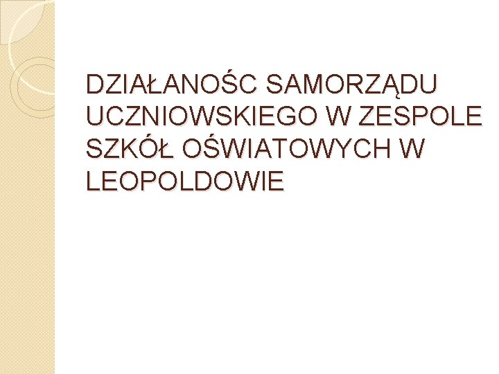 DZIAŁANOŚC SAMORZĄDU UCZNIOWSKIEGO W ZESPOLE SZKÓŁ OŚWIATOWYCH W LEOPOLDOWIE 