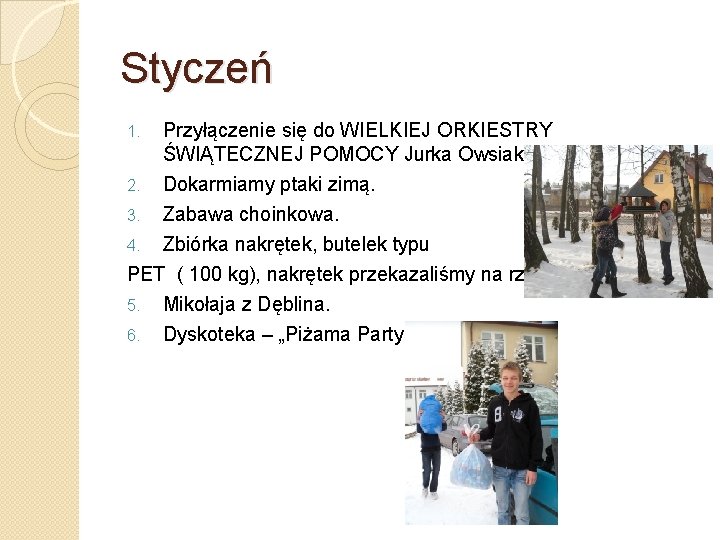 Styczeń 1. Przyłączenie się do WIELKIEJ ORKIESTRY ŚWIĄTECZNEJ POMOCY Jurka Owsiaka. Dokarmiamy ptaki zimą.