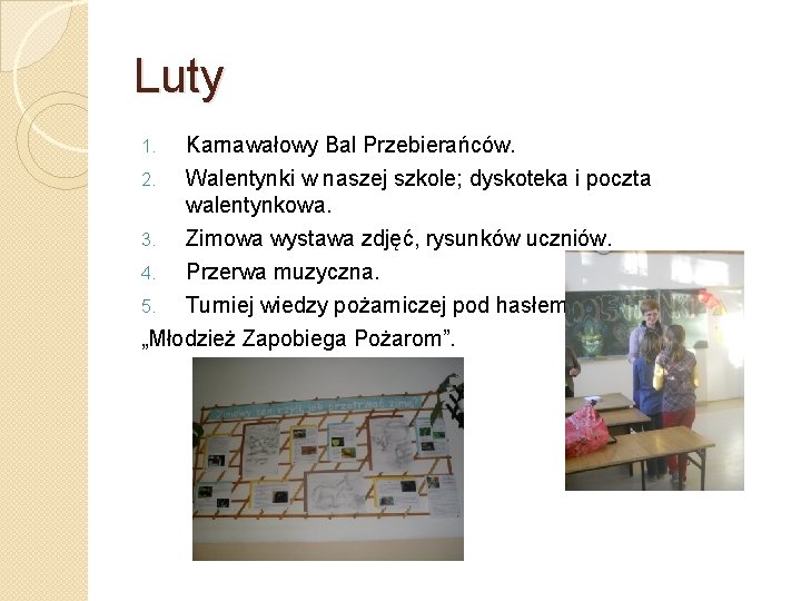 Luty Karnawałowy Bal Przebierańców. 2. Walentynki w naszej szkole; dyskoteka i poczta walentynkowa. 3.