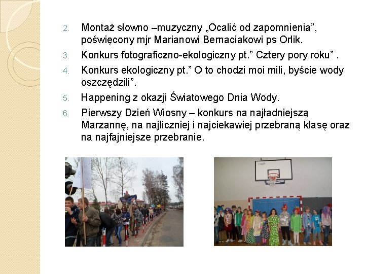 2. Montaż słowno –muzyczny „Ocalić od zapomnienia”, poświęcony mjr Marianowi Bernaciakowi ps Orlik. 3.