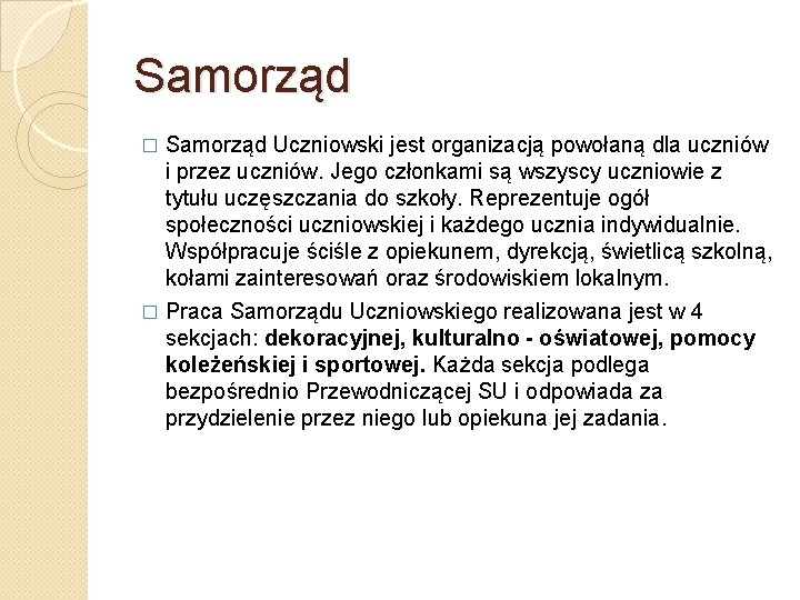 Samorząd Uczniowski jest organizacją powołaną dla uczniów i przez uczniów. Jego członkami są wszyscy