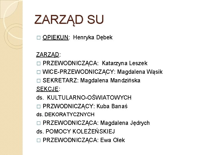 ZARZĄD SU � OPIEKUN: OPIEKUN Henryka Dębek ZARZĄD: � PRZEWODNICZĄCA: Katarzyna Leszek � WICE-PRZEWODNICZĄCY: