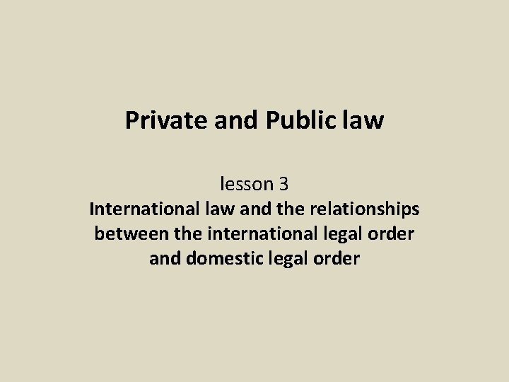 Private and Public law lesson 3 International law and the relationships between the international