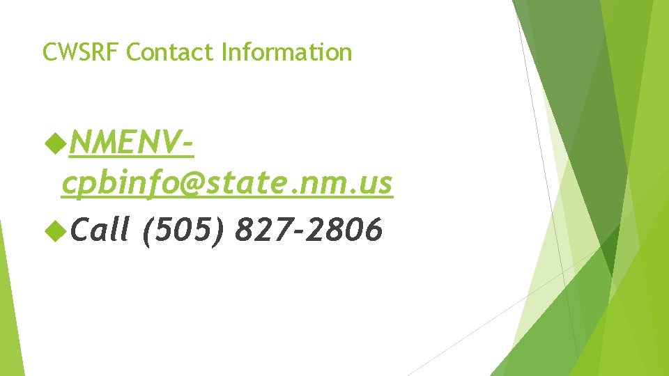 CWSRF Contact Information NMENV- cpbinfo@state. nm. us Call (505) 827 -2806 
