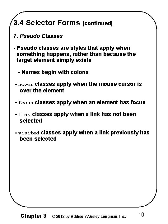 3. 4 Selector Forms (continued) 7. Pseudo Classes - Pseudo classes are styles that