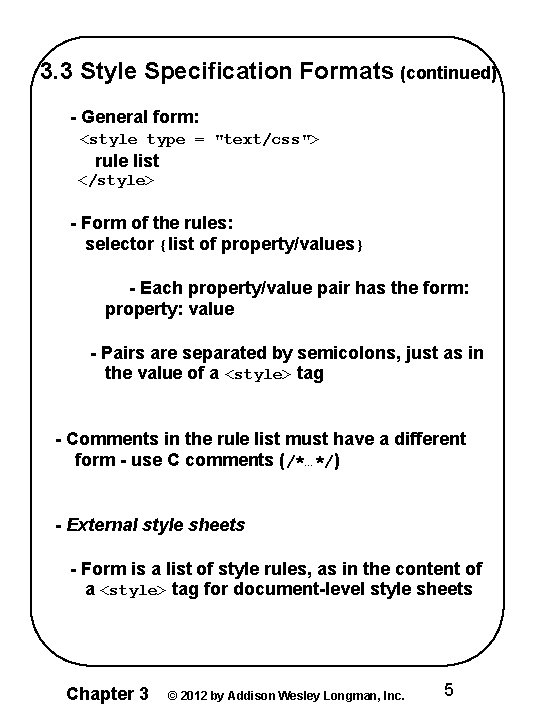 3. 3 Style Specification Formats (continued) - General form: <style type = "text/css"> rule