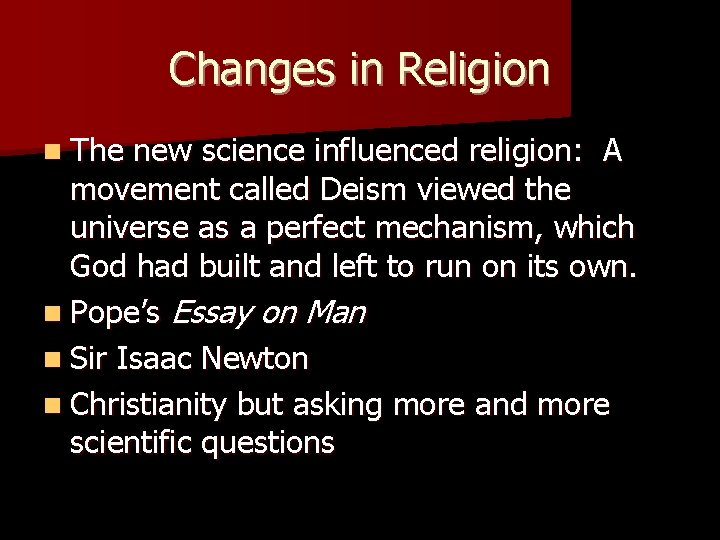 Changes in Religion n The new science influenced religion: A movement called Deism viewed