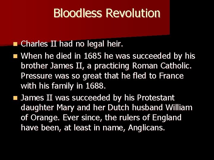 Bloodless Revolution Charles II had no legal heir. n When he died in 1685