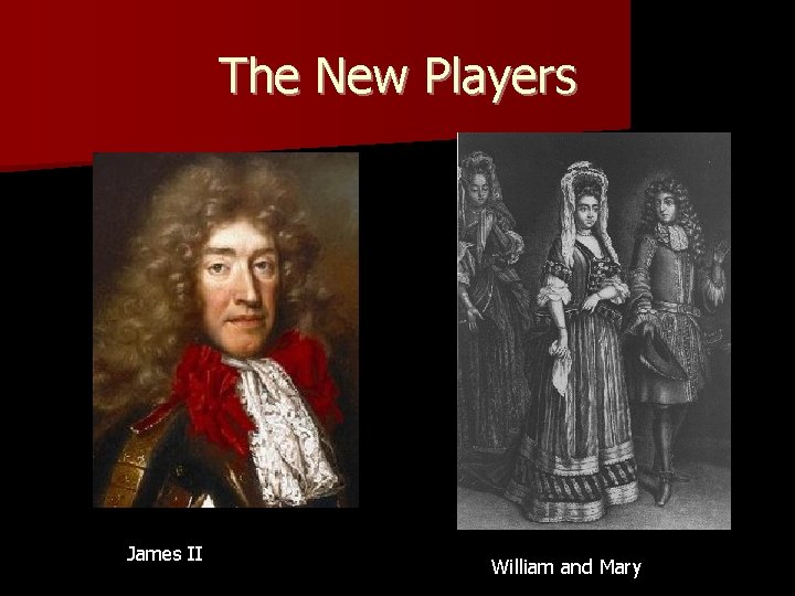 The New Players James II William and Mary 