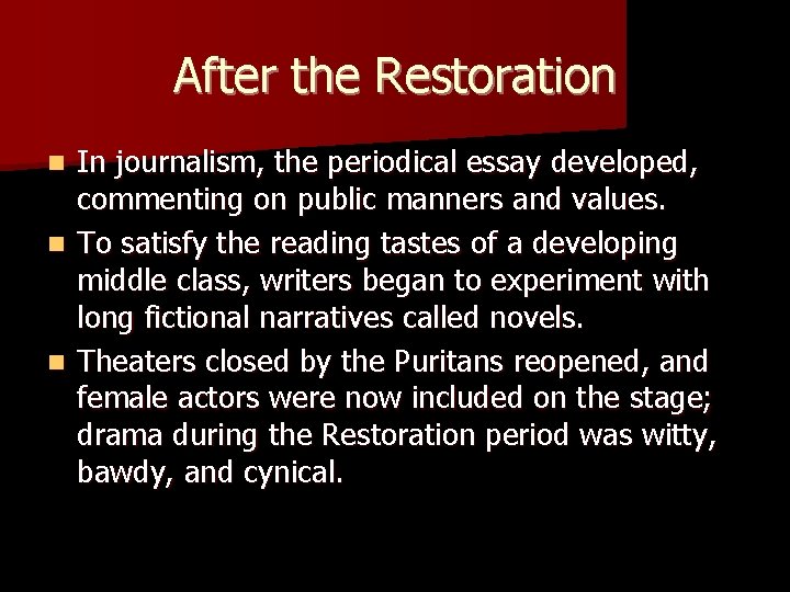After the Restoration In journalism, the periodical essay developed, commenting on public manners and