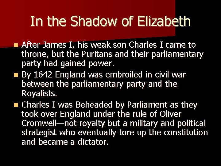 In the Shadow of Elizabeth After James I, his weak son Charles I came