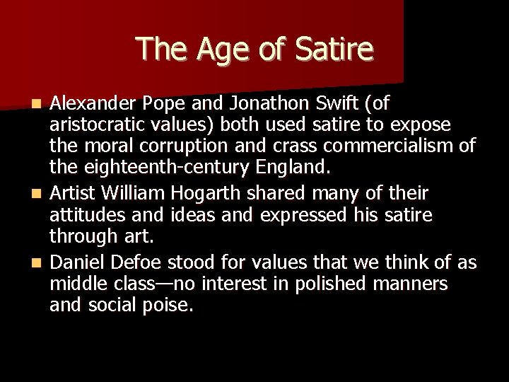 The Age of Satire Alexander Pope and Jonathon Swift (of aristocratic values) both used