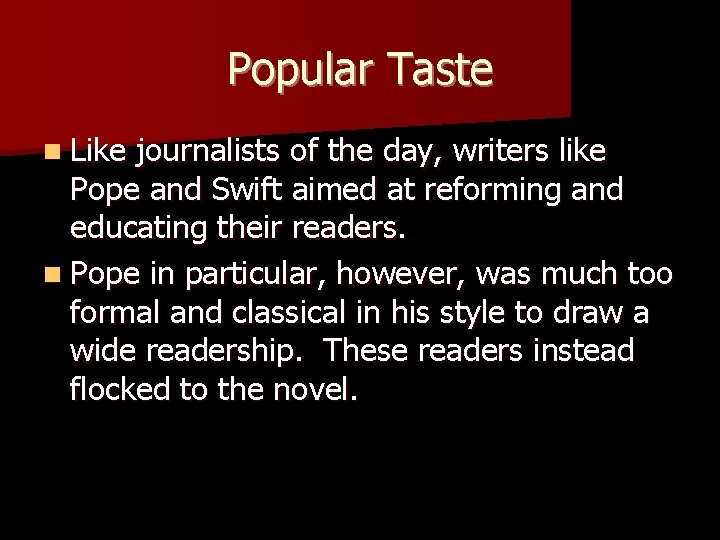 Popular Taste n Like journalists of the day, writers like Pope and Swift aimed