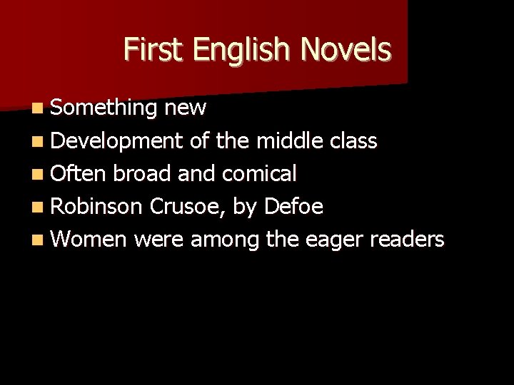 First English Novels n Something new n Development of the middle class n Often