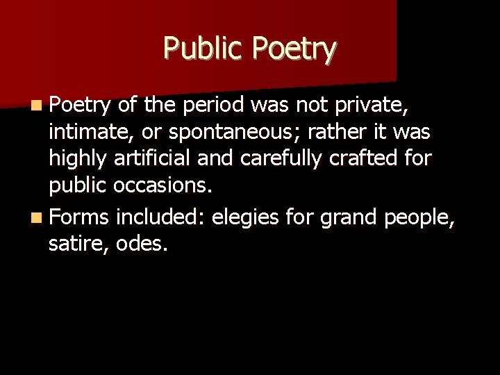Public Poetry n Poetry of the period was not private, intimate, or spontaneous; rather