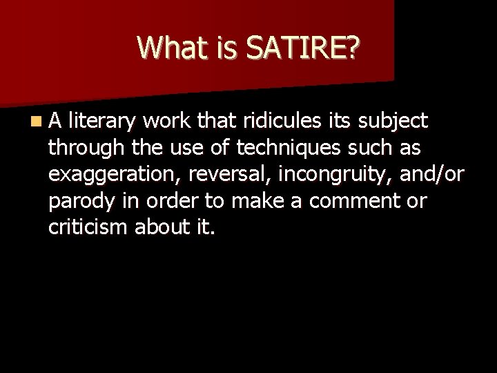 What is SATIRE? n. A literary work that ridicules its subject through the use