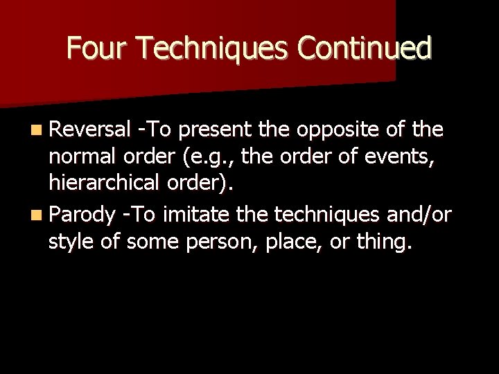 Four Techniques Continued n Reversal -To present the opposite of the normal order (e.