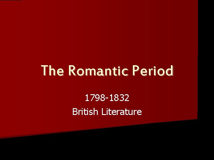 The Romantic Period 1798 -1832 British Literature 