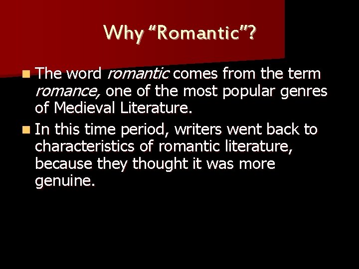 Why “Romantic”? word romantic comes from the term romance, one of the most popular