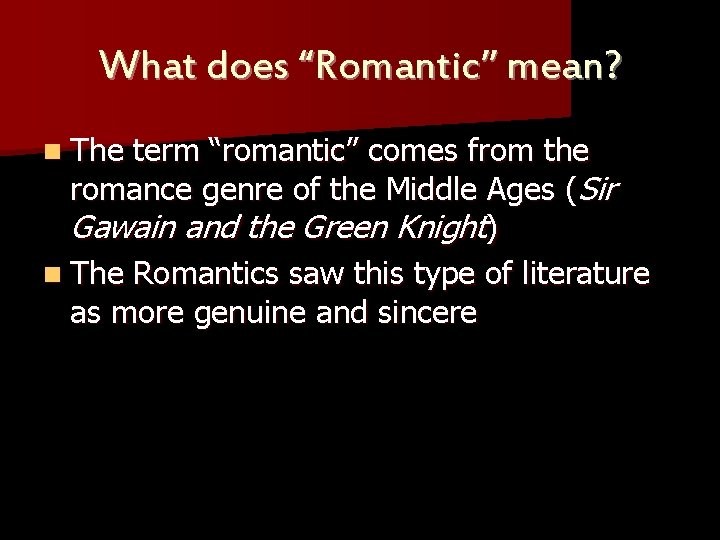 What does “Romantic” mean? n The term “romantic” comes from the romance genre of