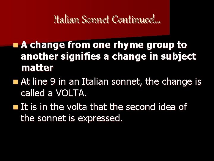 Italian Sonnet Continued… n. A change from one rhyme group to another signifies a