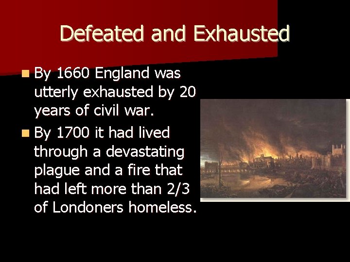 Defeated and Exhausted n By 1660 England was utterly exhausted by 20 years of