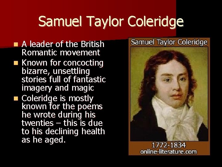 Samuel Taylor Coleridge A leader of the British Romantic movement n Known for concocting