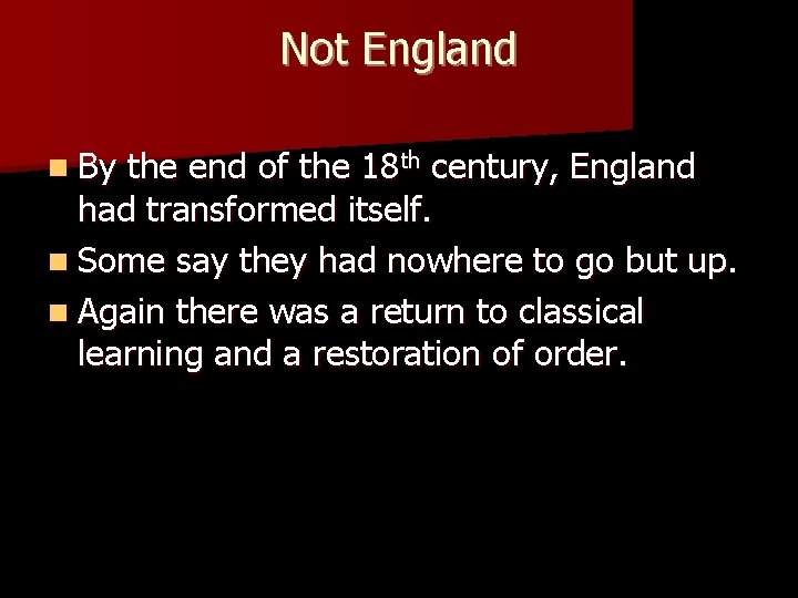 Not England n By the end of the 18 th century, England had transformed