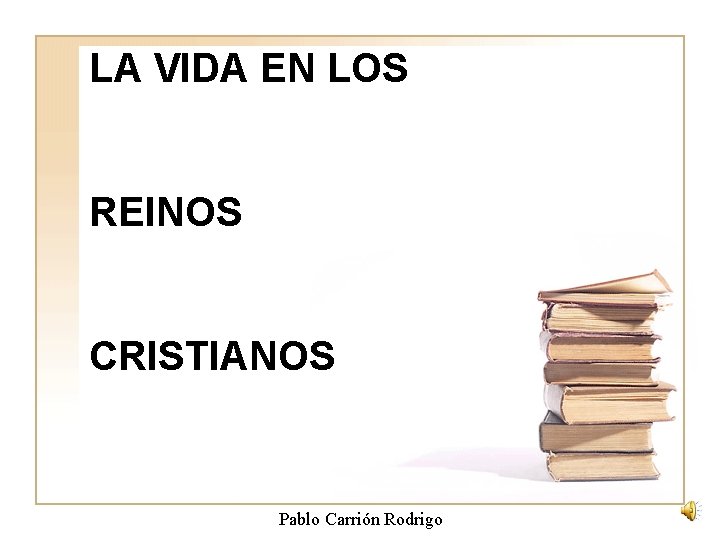 LA VIDA EN LOS REINOS CRISTIANOS Pablo Carrión Rodrigo 