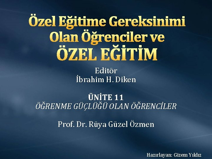 Özel Eğitime Gereksinimi Olan Öğrenciler ve ÖZEL EĞİTİM Editör İbrahim H. Diken ÜNİTE 11