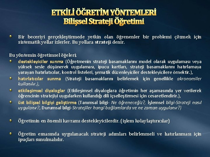 ETKİLİ ÖĞRETİM YÖNTEMLERİ Bilişsel Strateji Öğretimi Bir beceriyi gerçekleştirmede yetkin olan öğrenenler bir problemi