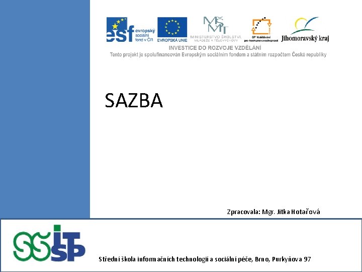 SAZBA Zpracovala: Mgr. Jitka Hotařová Střední škola informačních technologií a sociální péče, Brno, Purkyňova