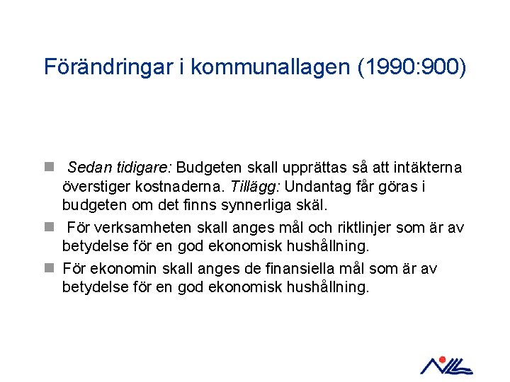 Förändringar i kommunallagen (1990: 900) n Sedan tidigare: Budgeten skall upprättas så att intäkterna