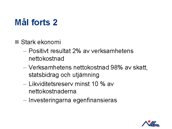 Mål forts 2 n Stark ekonomi – Positivt resultat 2% av verksamhetens nettokostnad –