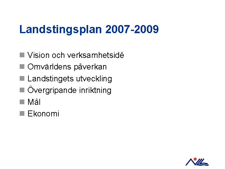 Landstingsplan 2007 -2009 n Vision och verksamhetsidé n Omvärldens påverkan n Landstingets utveckling n