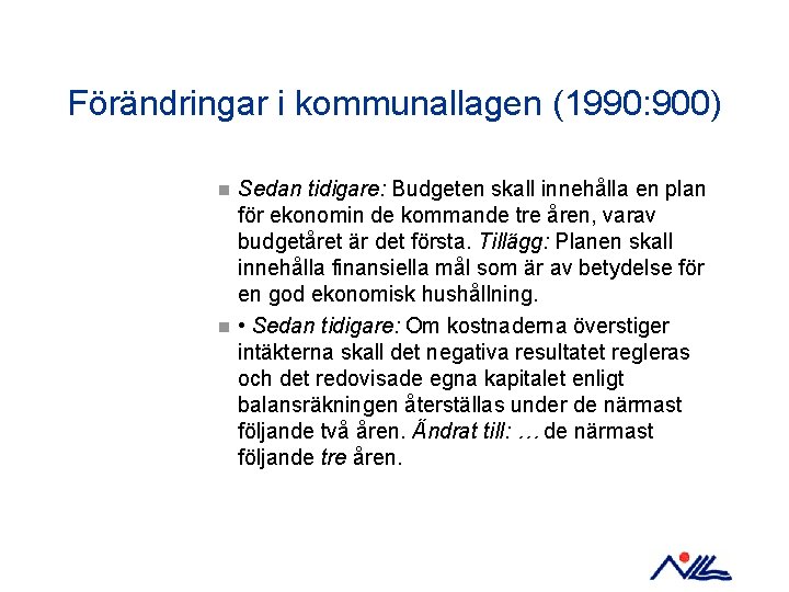 Förändringar i kommunallagen (1990: 900) n n Sedan tidigare: Budgeten skall innehålla en plan