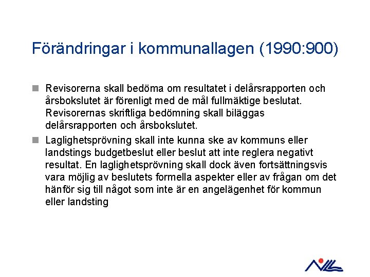 Förändringar i kommunallagen (1990: 900) n Revisorerna skall bedöma om resultatet i delårsrapporten och