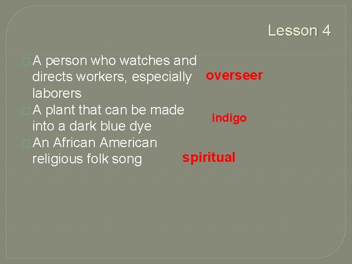 Lesson 4 �A person who watches and directs workers, especially overseer laborers � A