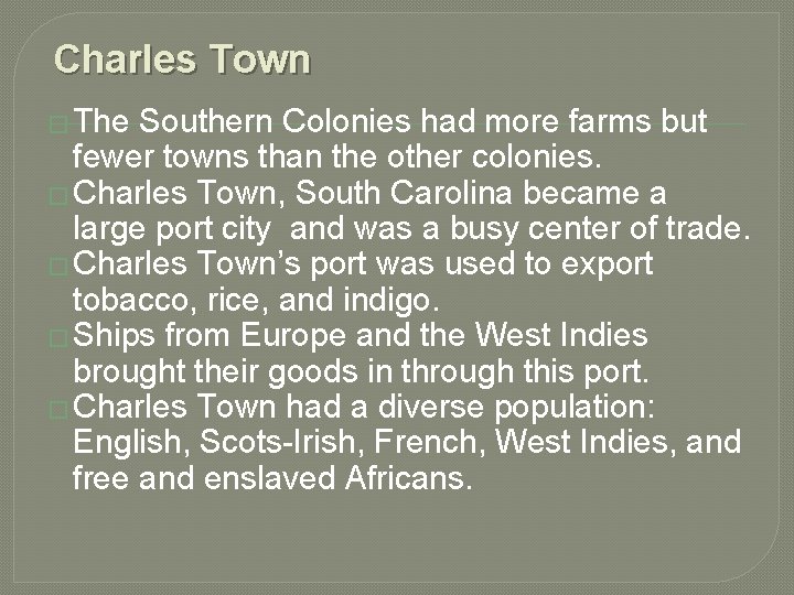 Charles Town � The Southern Colonies had more farms but fewer towns than the