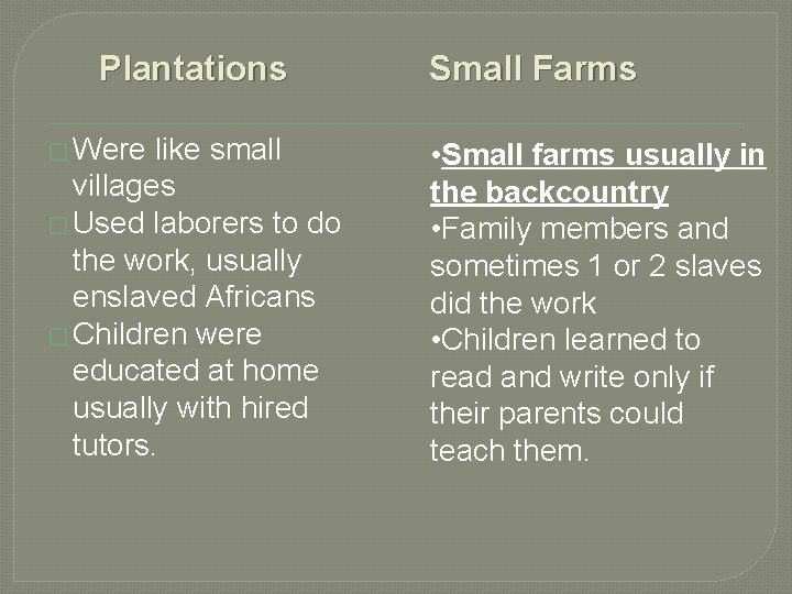 Plantations � Were like small villages � Used laborers to do the work, usually