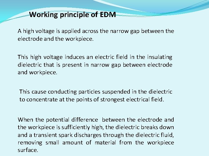 Working principle of EDM A high voltage is applied across the narrow gap between