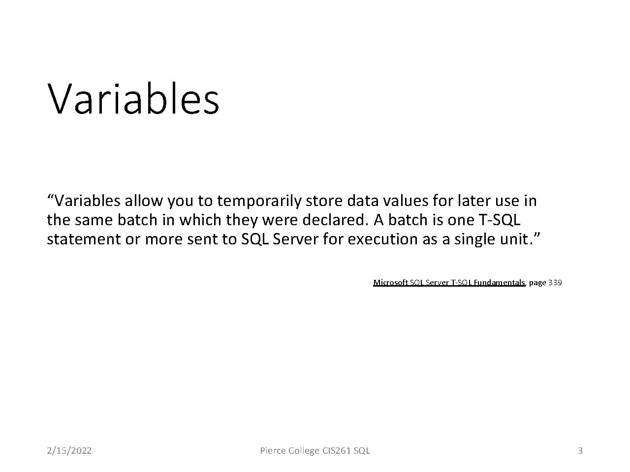 Variables “Variables allow you to temporarily store data values for later use in the