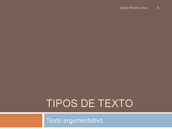 María Pereira Rico TIPOS DE TEXTO Texto argumentativo. 1 